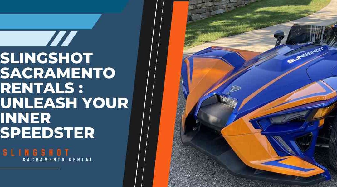 Slingshot Sacramento Rentals _ Unleash Your Inner Speedster Feature